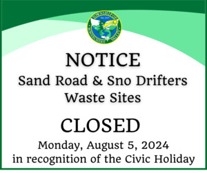 <b>Sand Road & Sno Drifters Waste Sites closed on August 5, 2024</b>
